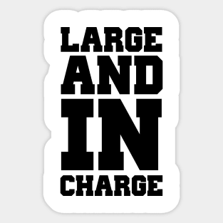 Large and in charge Sticker